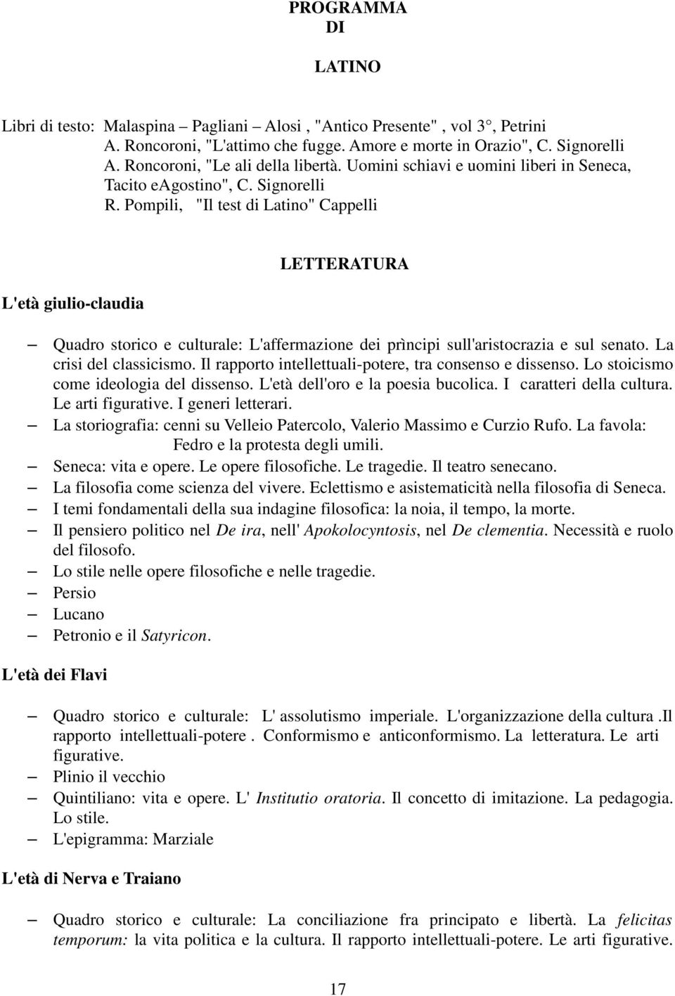 Pompili, "Il test di Latino" Cappelli L'età giulio-claudia LETTERATURA Quadro storico e culturale: L'affermazione dei prìncipi sull'aristocrazia e sul senato. La crisi del classicismo.