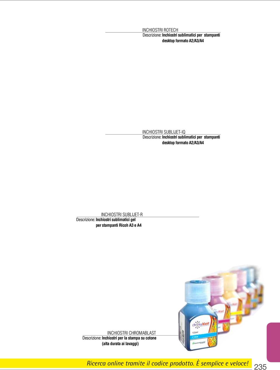 Descrizione: Inchiostri sublimatici gel per stampanti Ricoh A3 e A4 INCHIOSTRI CHROMABLAST Descrizione: