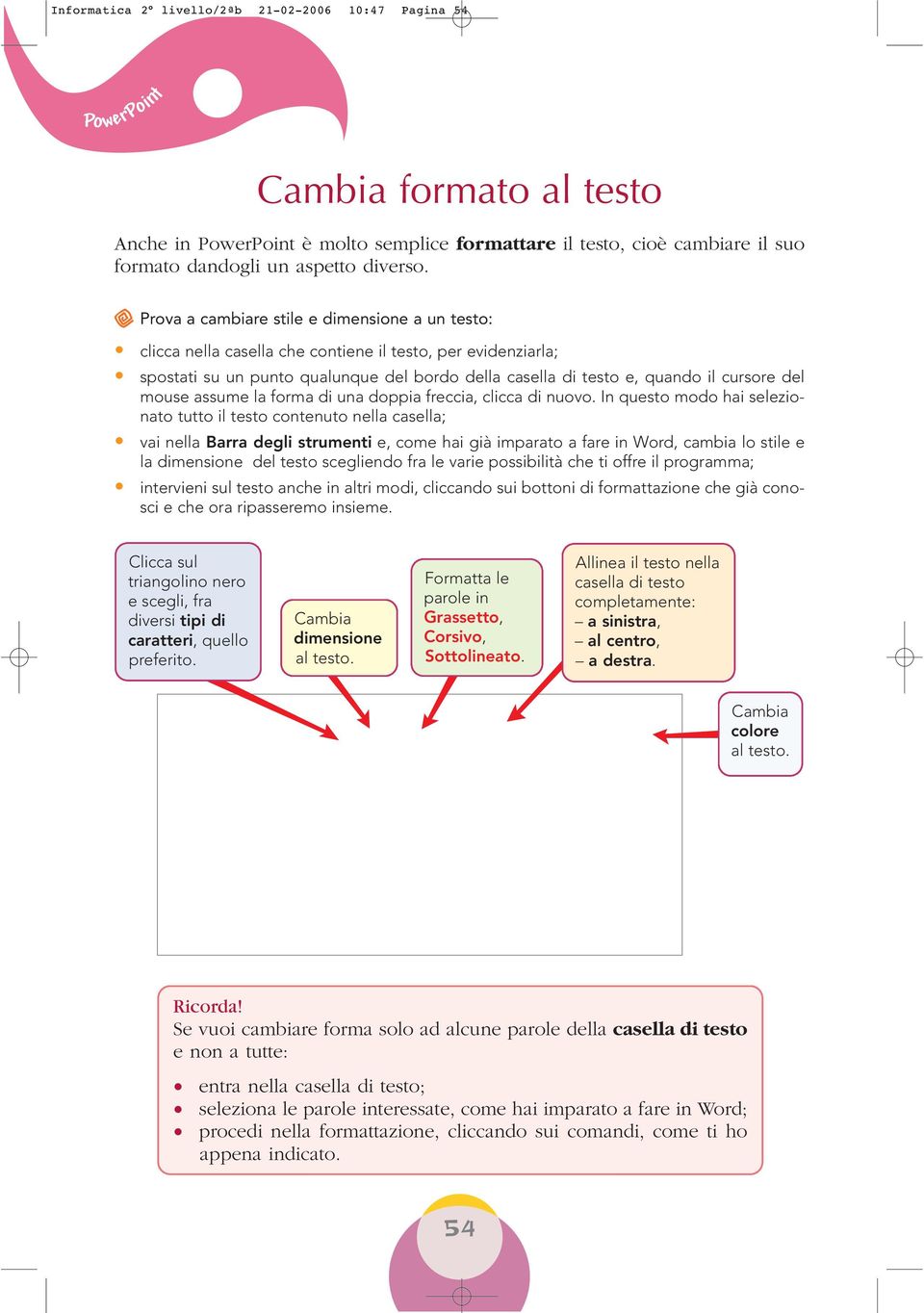 del mouse assume la forma di una doppia freccia, clicca di nuovo.