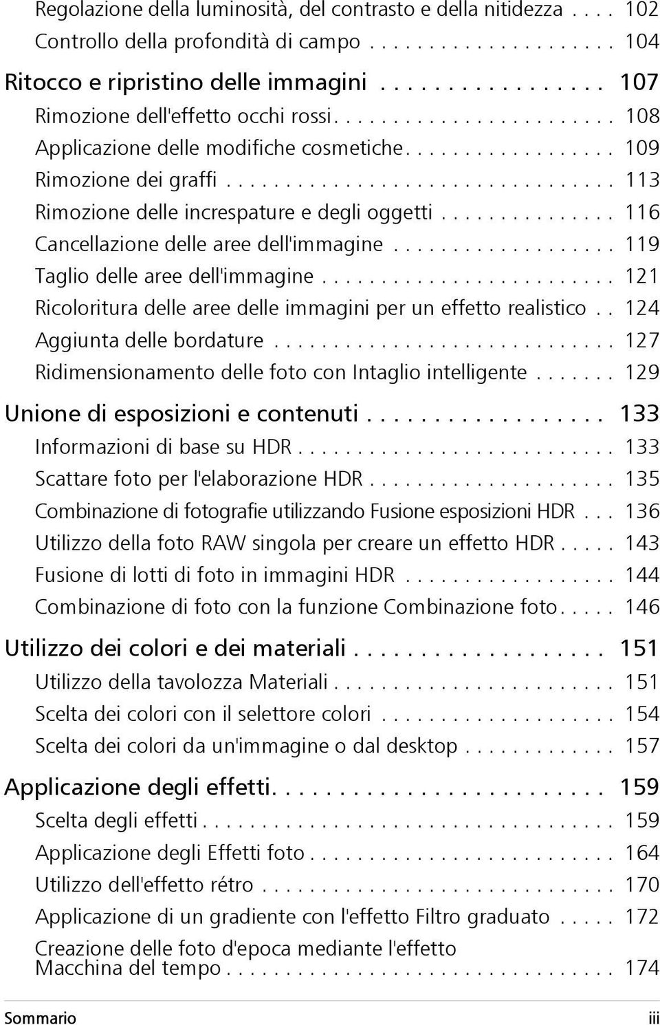 ................................ 113 Rimozione delle increspature e degli oggetti............... 116 Cancellazione delle aree dell'immagine................... 119 Taglio delle aree dell'immagine.