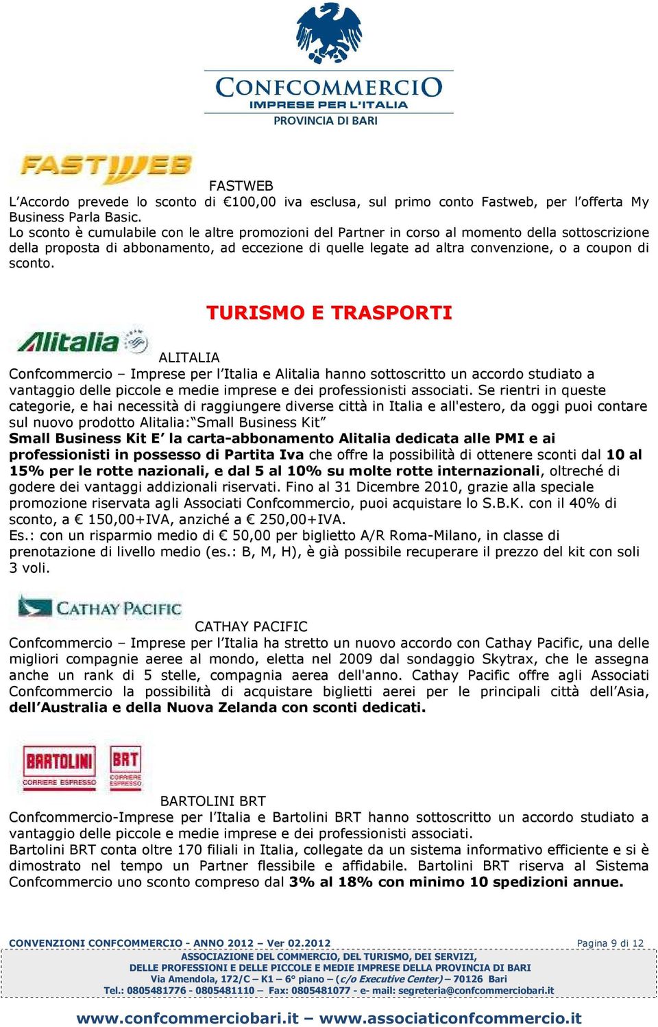 sconto. TURISMO E TRASPORTI ALITALIA Confcommercio Imprese per l Italia e Alitalia hanno sottoscritto un accordo studiato a vantaggio delle piccole e medie imprese e dei professionisti associati.