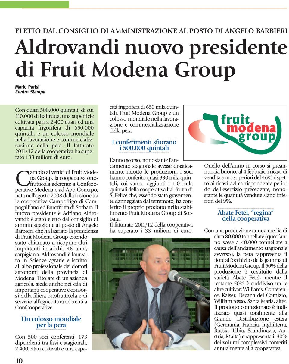 Il fatturato 2011/12 della cooperativa ha superato i 33 milioni di euro.