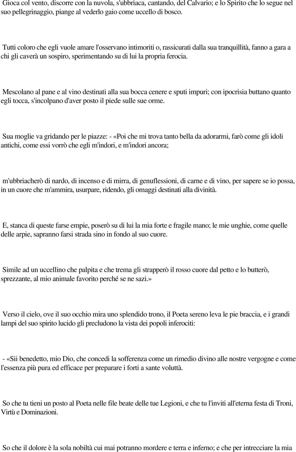 Mescolano al pane e al vino destinati alla sua bocca cenere e sputi impuri; con ipocrisia buttano quanto egli tocca, s'incolpano d'aver posto il piede sulle sue orme.