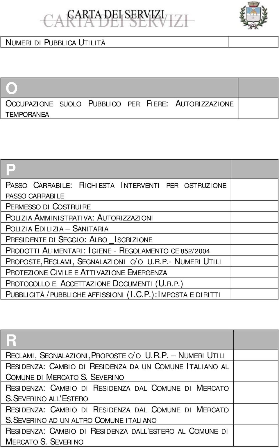 R.P.) PUBBLICITÀ /PUBBLICHE AFFISSIONI (I.C.P.):IMPOSTA E DIRITTI R RECLAMI, SEGNALAZIONI,PROPOSTE C/O U.R.P. NUMERI UTILI RESIDENZA: CAMBIO DI RESIDENZA DA UN COMUNE ITALIANO AL COMUNE DI MERCATO S.