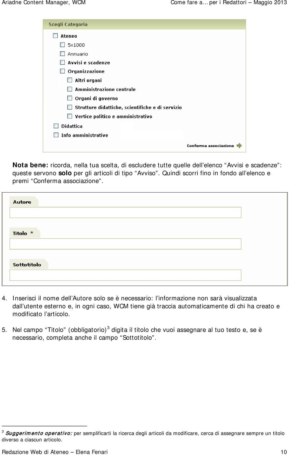 Inserisci il nome dell Autore solo se è necessario: l informazione non sarà visualizzata dall utente esterno e, in ogni caso, WCM tiene già traccia automaticamente di chi ha creato e