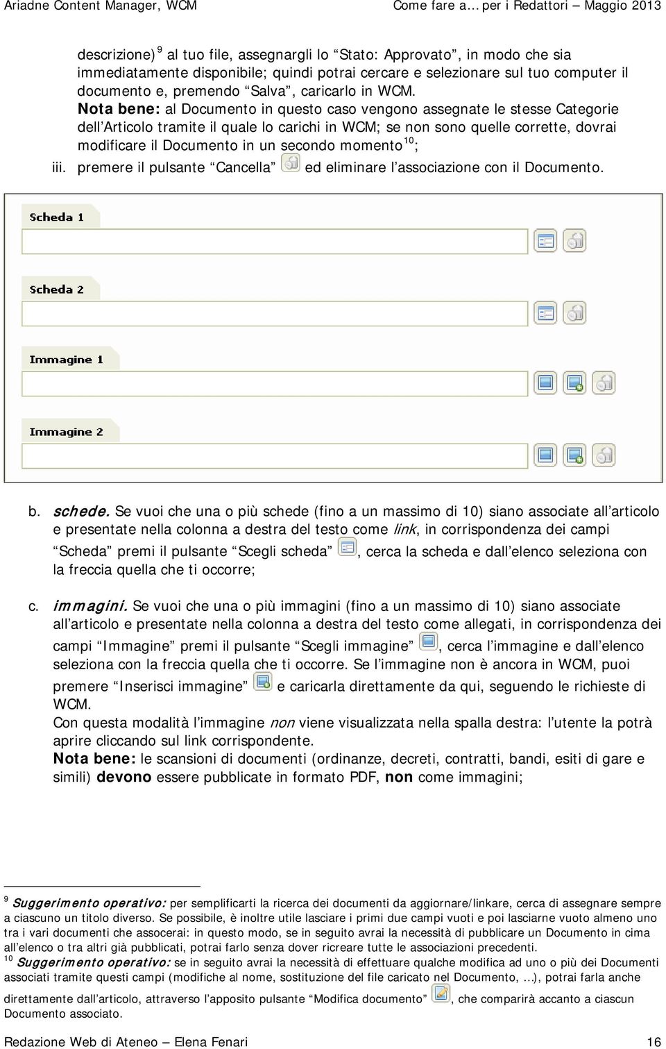 Nota bene: al Documento in questo caso vengono assegnate le stesse Categorie dell Articolo tramite il quale lo carichi in WCM; se non sono quelle corrette, dovrai 10 modificare il Documento in un