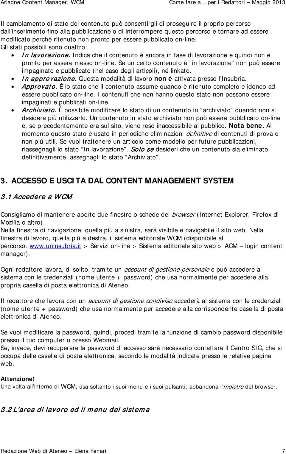 Indica che il contenuto è ancora in fase di lavorazione e quindi non è pronto per essere messo on-line.