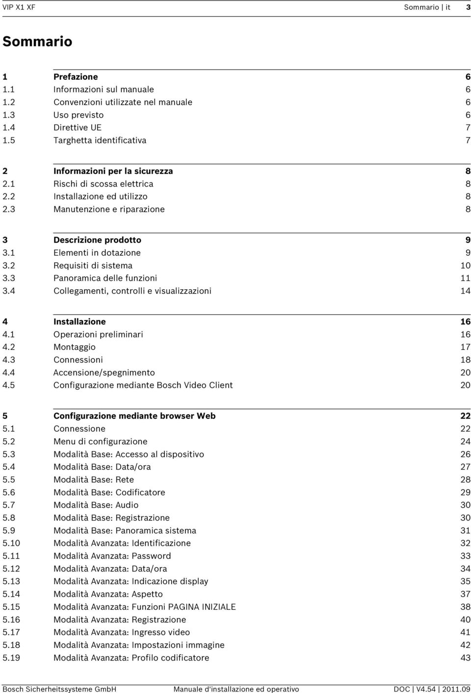 1 Elementi in dotazione 9 3.2 Requisiti di sistema 10 3.3 Panoramica delle funzioni 11 3.4 Collegamenti, controlli e visualizzazioni 14 4 Installazione 16 4.1 Operazioni preliminari 16 4.