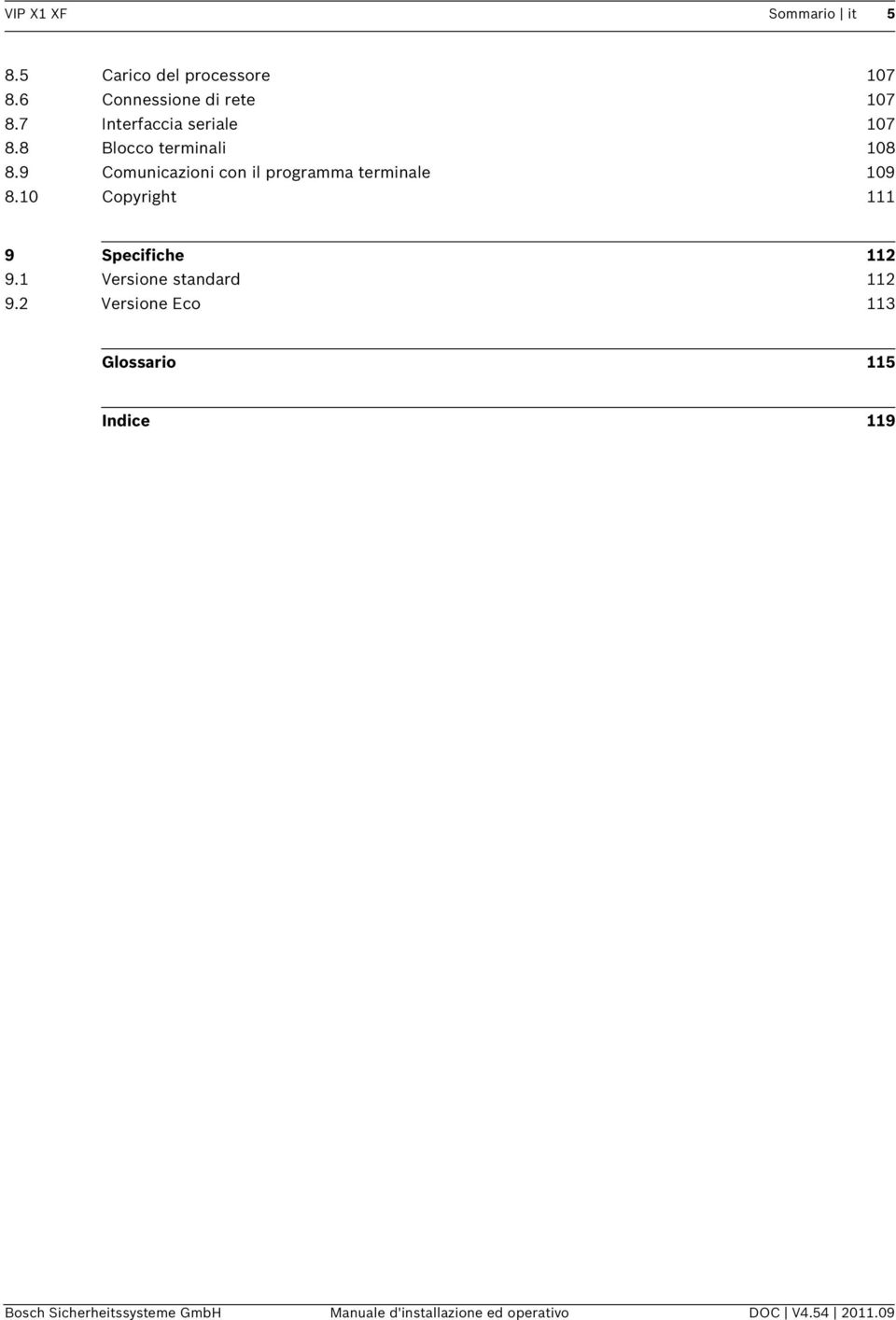 9 Comunicazioni con il programma terminale 109 8.10 Copyright 111 9 Specifiche 112 9.