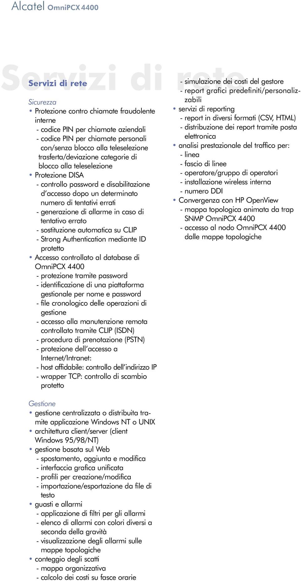 di allarme in caso di tentativo errato - sostituzione automatica su CLIP - Strong Authentication mediante ID protetto Accesso controllato al database di OmniPCX 4400 - protezione tramite password -