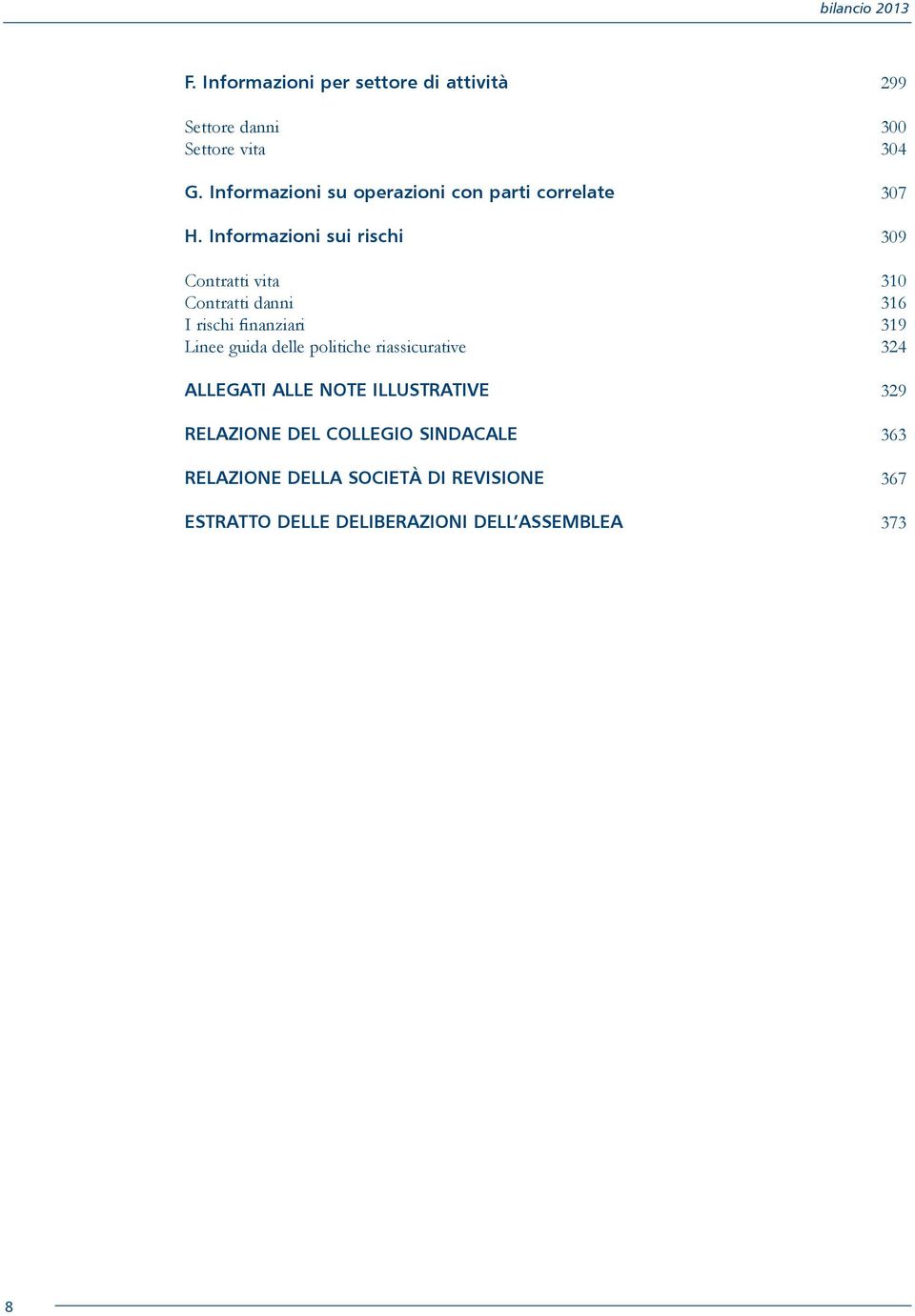 Informazioni sui rischi 309 Contratti vita 310 Contratti danni 316 I rischi finanziari 319 Linee guida delle