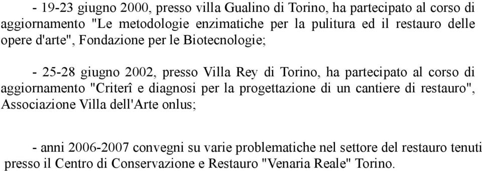 corso di aggiornamento "Criterî e diagnosi per la progettazione di un cantiere di restauro", Associazione Villa dell'arte onlus; - anni