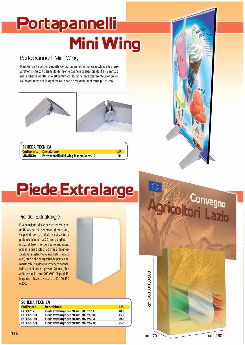 . MIWING10 Portapannelli Mini Wing in metallo cm.10 60 116 Piede Extralarge È la soluzione ideale per sostenere pannelli, anche di generose dimensioni, sospesi da terra.