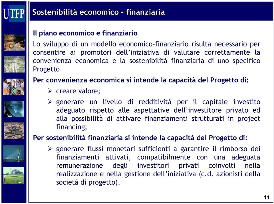 redditività per il capitale investito adeguato rispetto alle aspettative dell investitore privato ed alla possibilità di attivare finanziamenti strutturati in project financing; Per sostenibilità