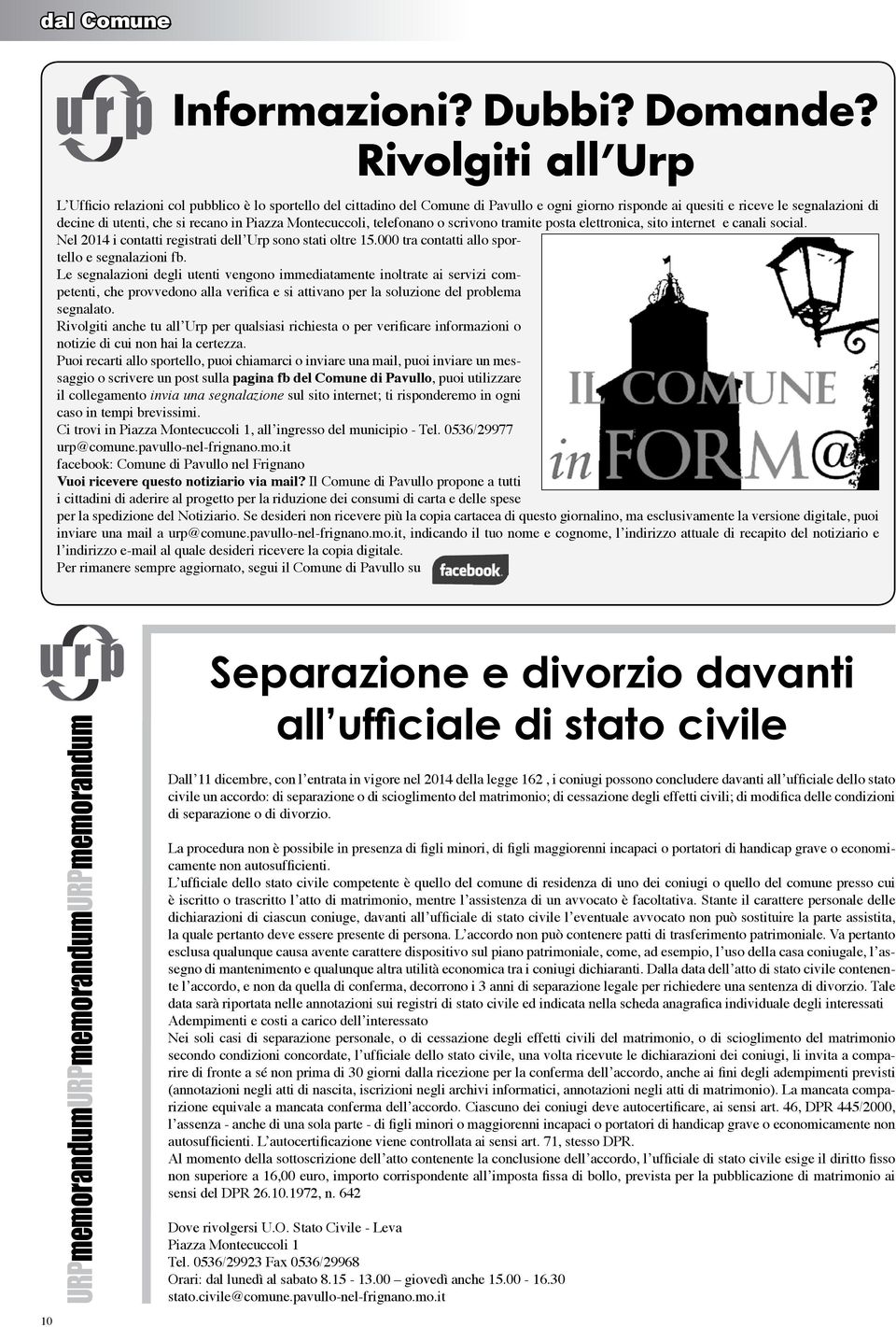 Piazza Montecuccoli, telefonano o scrivono tramite posta elettronica, sito internet e canali social. Nel 2014 i contatti registrati dell Urp sono stati oltre 15.