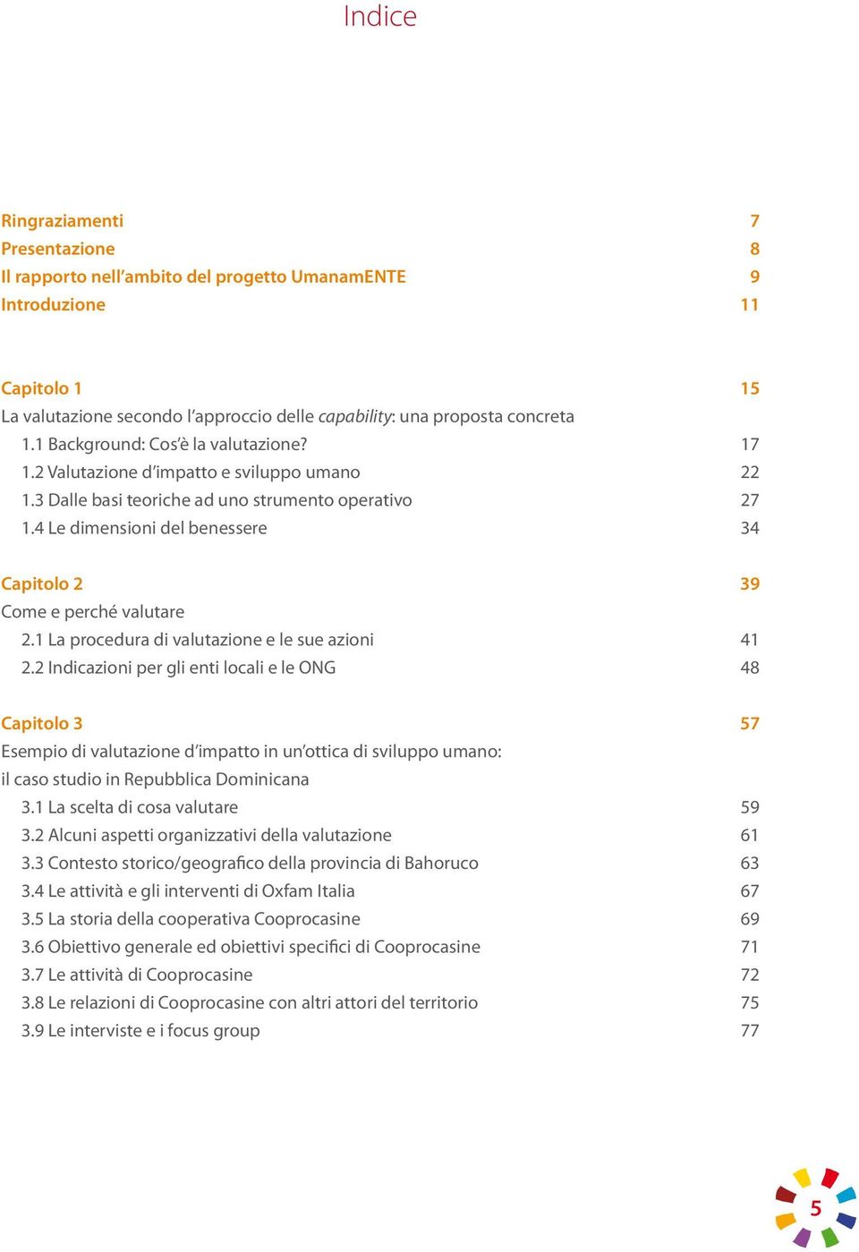 4 Le dimensioni del benessere 34 Capitolo 2 39 Come e perché valutare 2.1 La procedura di valutazione e le sue azioni 41 2.