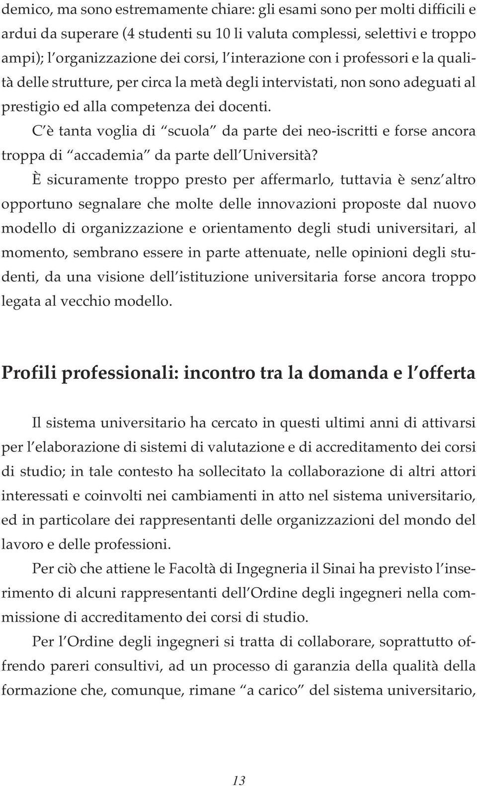 C è tanta voglia di scuola da parte dei neo-iscritti e forse ancora troppa di accademia da parte dell Università?