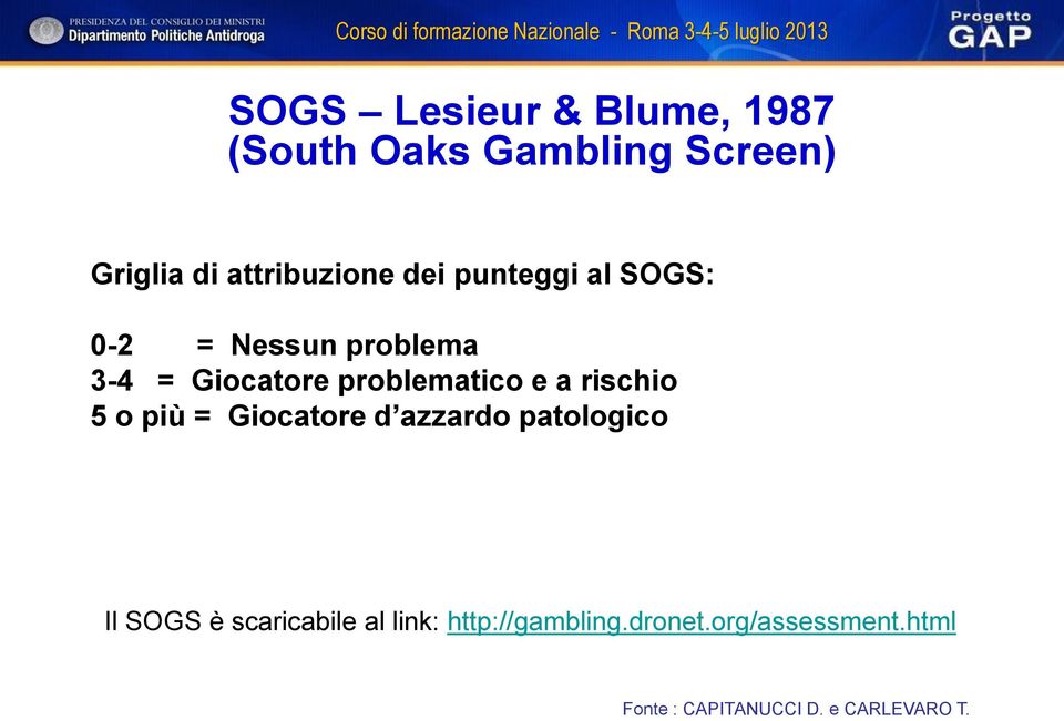 rischio 5 o più = Giocatore d azzardo patologico Il SOGS è scaricabile al link: