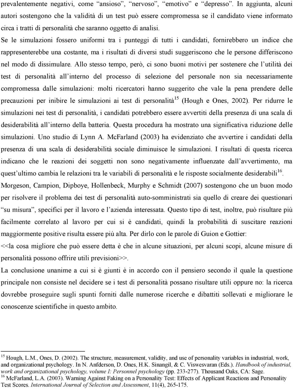 Se le simulazioni fossero uniformi tra i punteggi di tutti i candidati, fornirebbero un indice che rappresenterebbe una costante, ma i risultati di diversi studi suggeriscono che le persone