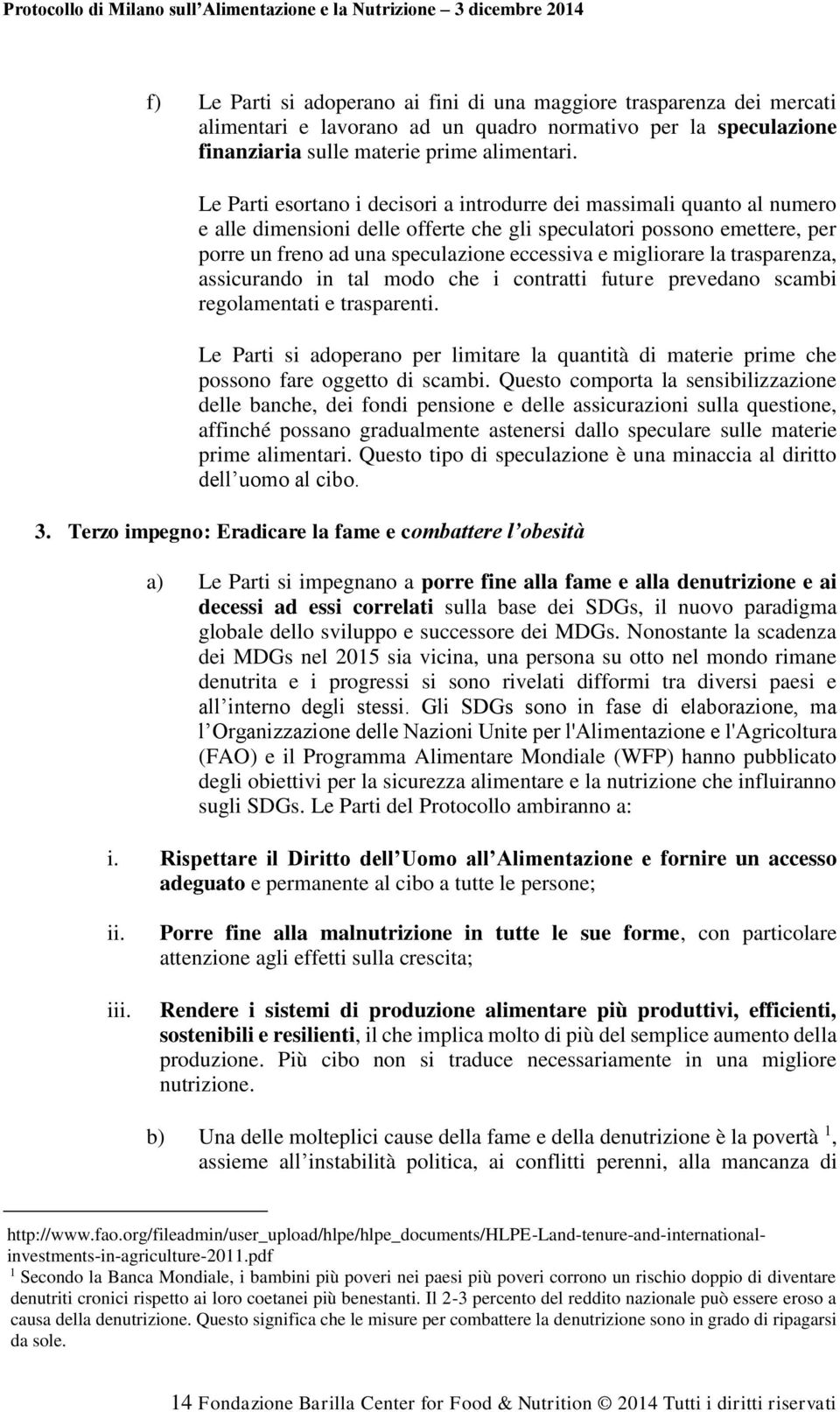 migliorare la trasparenza, assicurando in tal modo che i contratti future prevedano scambi regolamentati e trasparenti.