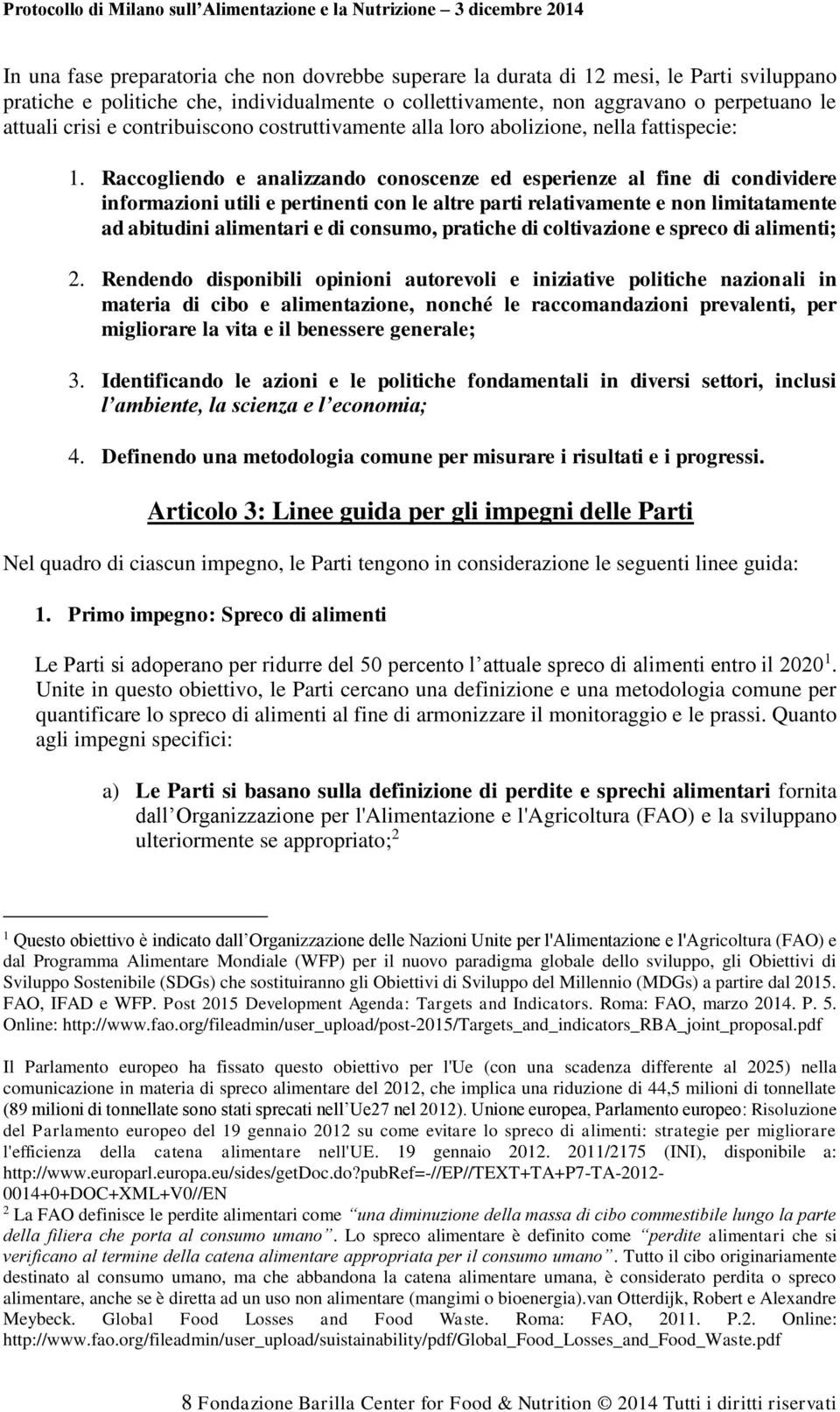 Raccogliendo e analizzando conoscenze ed esperienze al fine di condividere informazioni utili e pertinenti con le altre parti relativamente e non limitatamente ad abitudini alimentari e di consumo,