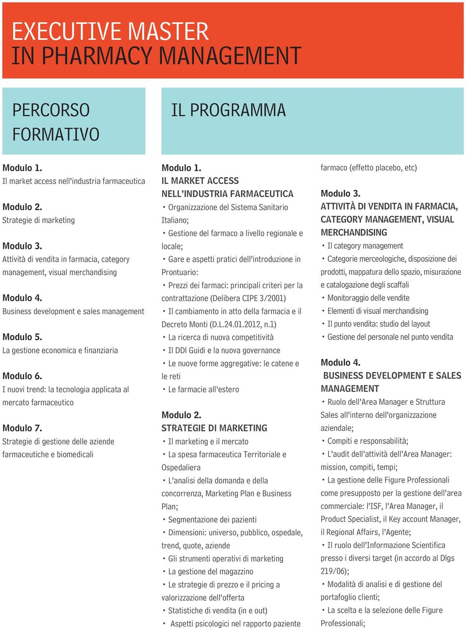 I nuovi trend: la tecnologia applicata al mercato farmaceutico Modulo 7. Strategie di gestione delle aziende farmaceutiche e biomedicali Modulo 1.