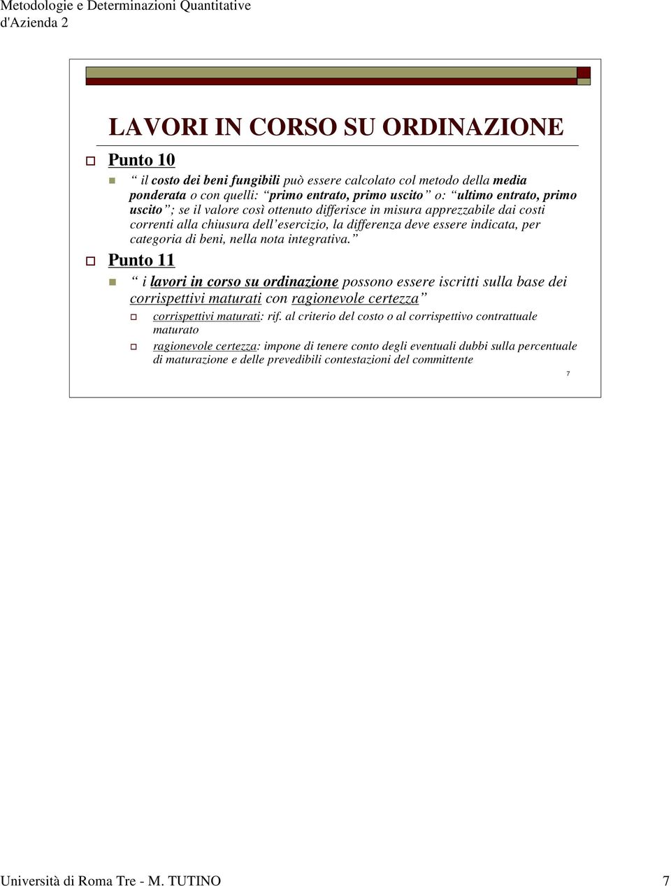 Punto 11 i lavori in corso su ordinazione possono essere iscritti sulla base dei corrispettivi maturati con ragionevole certezza corrispettivi maturati: rif.