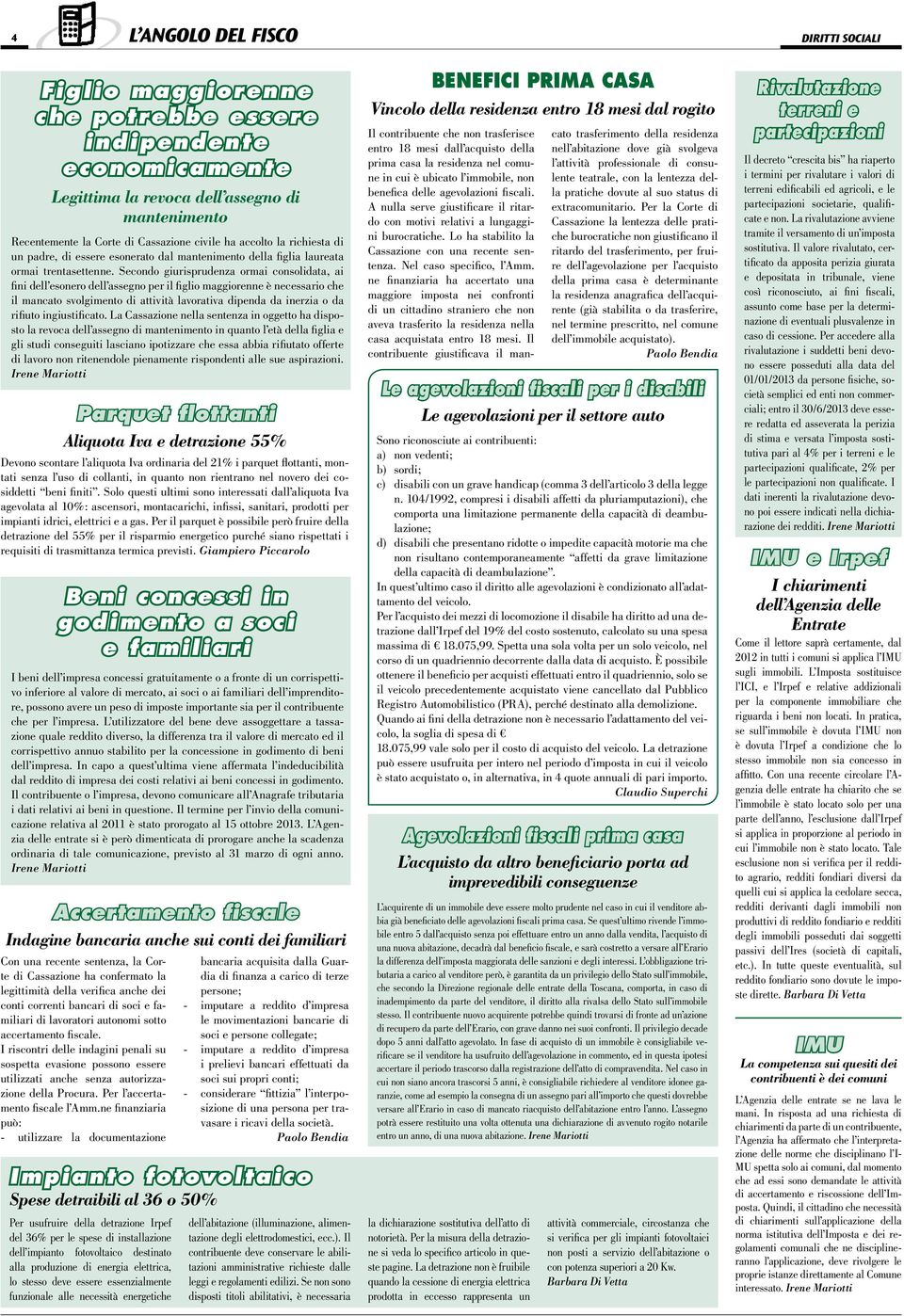 Secondo giurisprudenza ormai consolidata, ai fini dell esonero dell assegno per il figlio maggiorenne è necessario che il mancato svolgimento di attività lavorativa dipenda da inerzia o da rifiuto