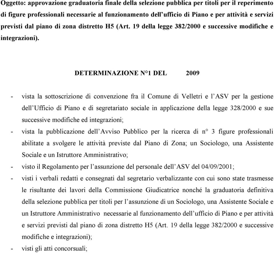 DETERMINAZIONE N 1 DEL 2009 - vista la sottoscrizione di convenzione fra il Comune di Velletri e l ASV per la gestione dell Ufficio di Piano e di segretariato sociale in applicazione della legge