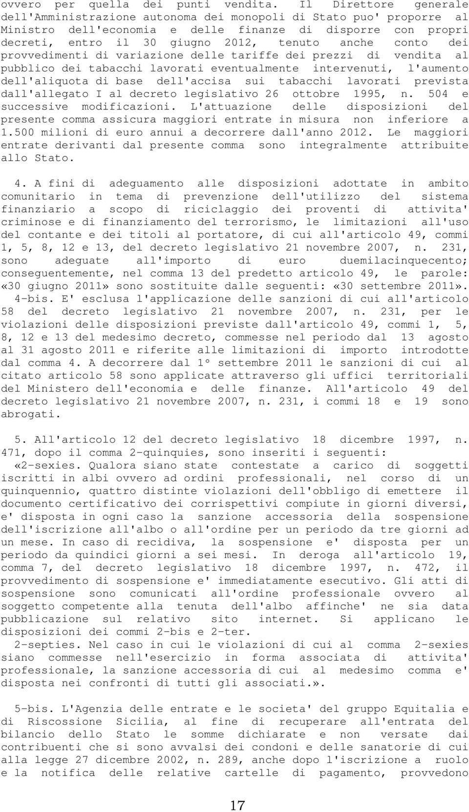 conto dei provvedimenti di variazione delle tariffe dei prezzi di vendita al pubblico dei tabacchi lavorati eventualmente intervenuti, l'aumento dell'aliquota di base dell'accisa sui tabacchi