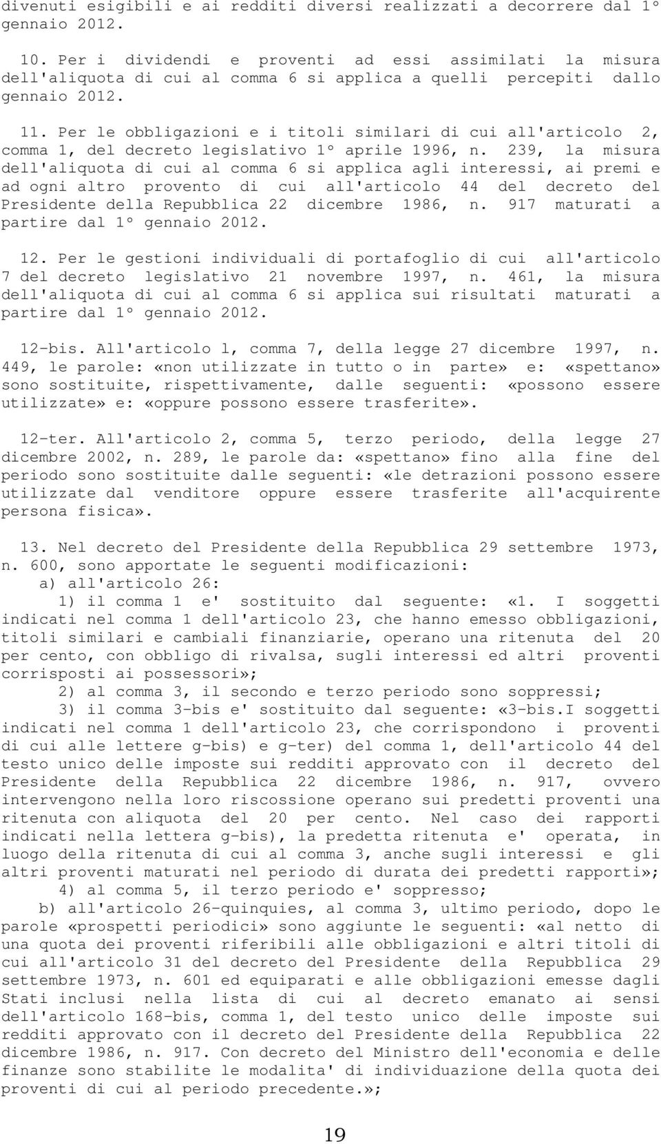 Per le obbligazioni e i titoli similari di cui all'articolo 2, comma 1, del decreto legislativo 1º aprile 1996, n.