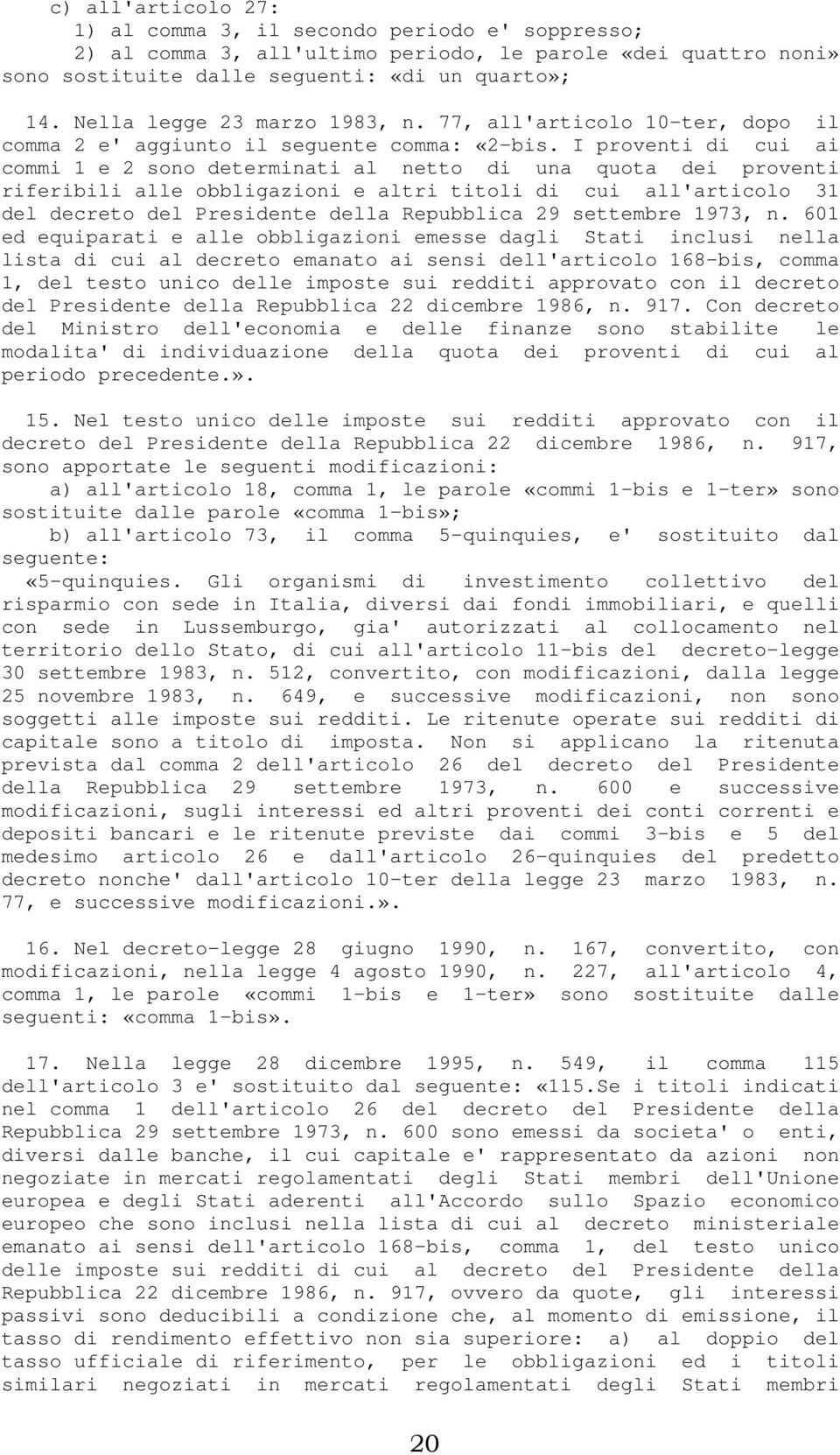 I proventi di cui ai commi 1 e 2 sono determinati al netto di una quota dei proventi riferibili alle obbligazioni e altri titoli di cui all'articolo 31 del decreto del Presidente della Repubblica 29