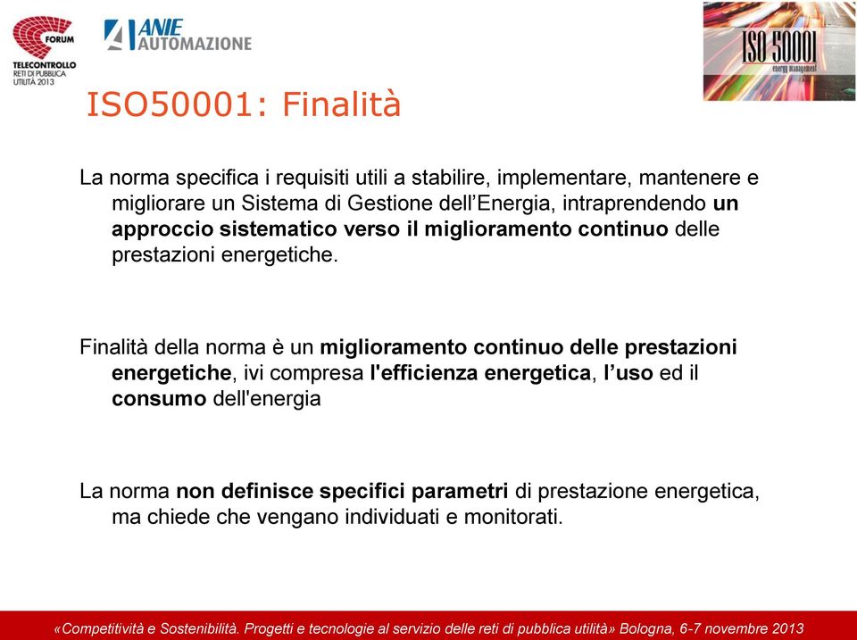 Finalità della norma è un miglioramento continuo delle prestazioni energetiche, ivi compresa l'efficienza energetica, l uso ed