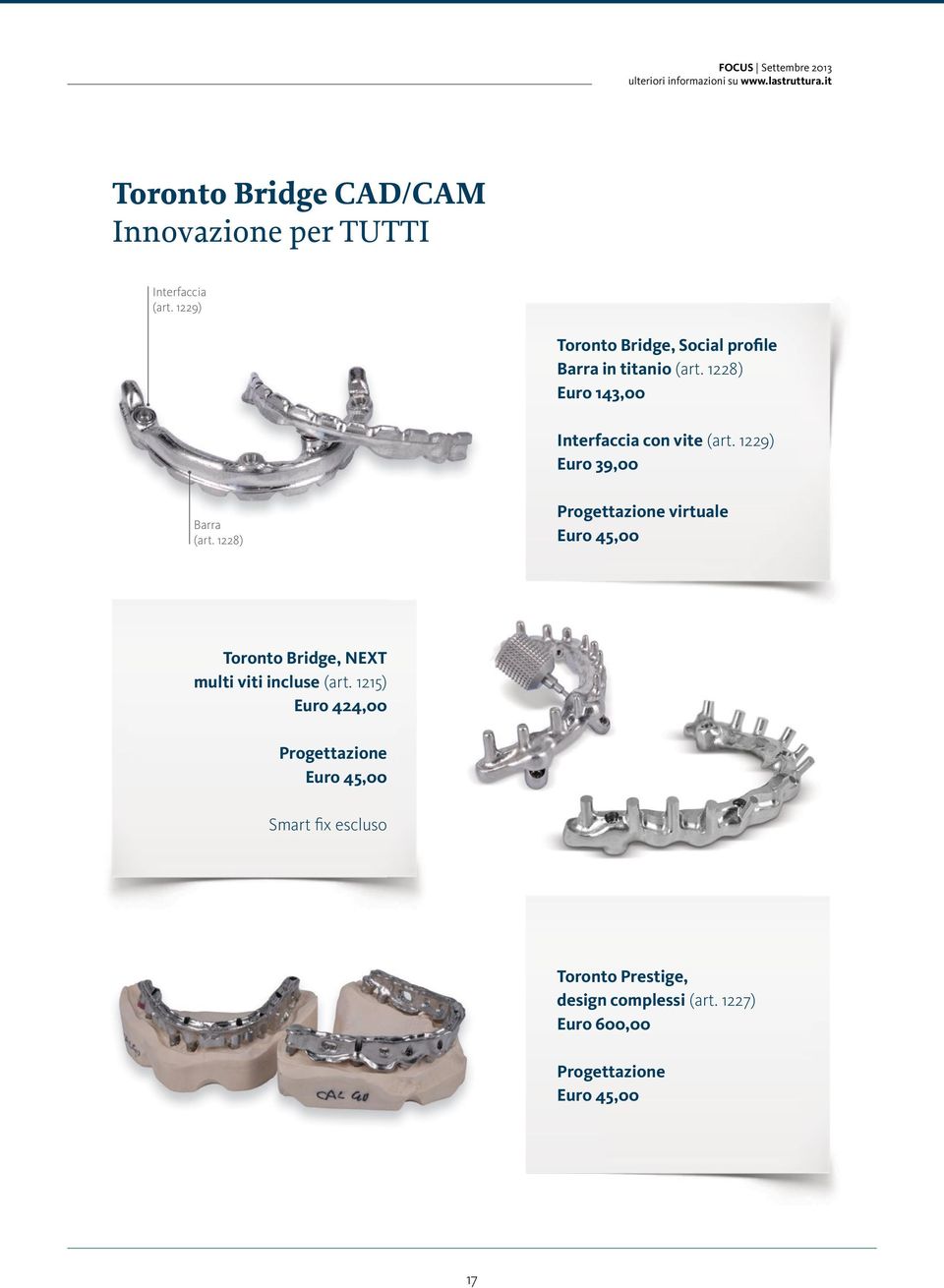 1229) Toronto Bridge, Social profile Barra in titanio (art. 1228) Euro 143,00 Interfaccia con vite (art.