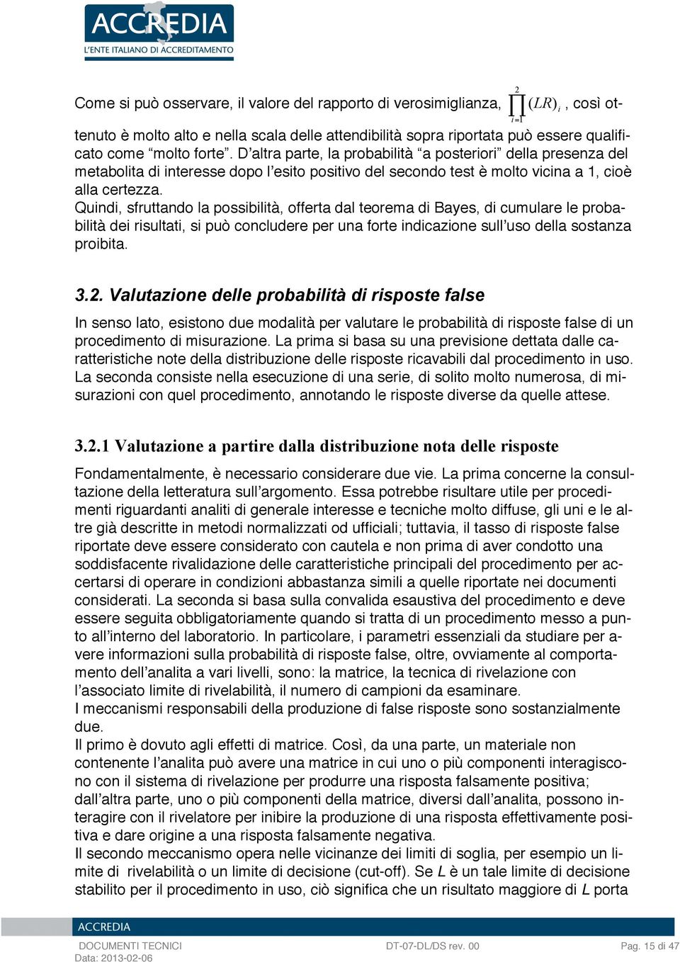 Quindi, sfruttando la possibilità, offrta dal torma di Bays, di cumular l probabilità di risultati, si può concludr pr una fort indicazion sullʼuso dlla sostanza proibita. 2 