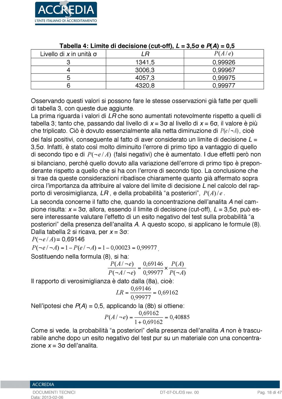 La prima riguarda i valori di LR ch sono aumntati notvolmnt risptto a qulli di tablla 3; tanto ch, passando dal livllo di x 3σ al livllo di x 6σ, il valor è più ch triplicato.