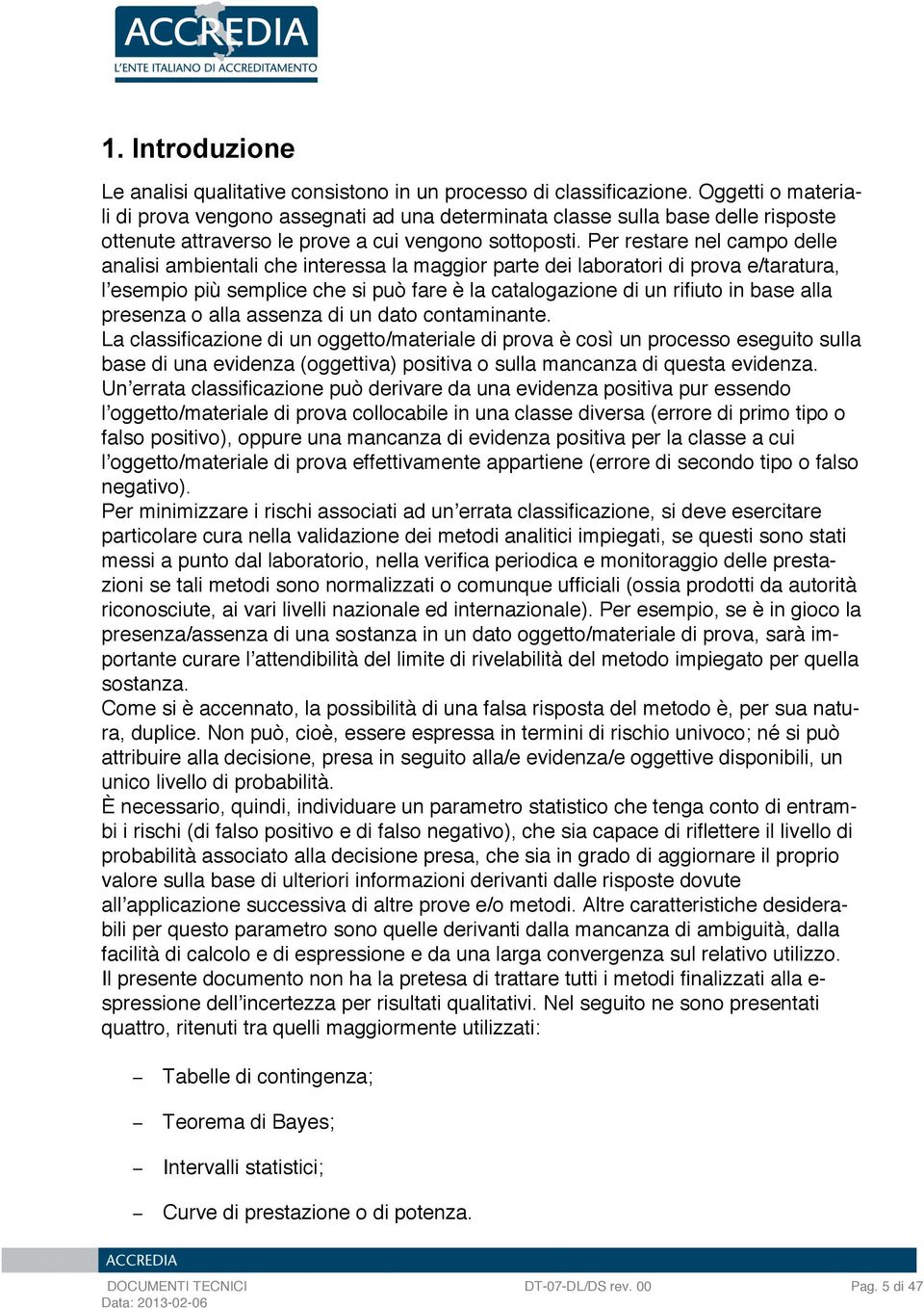 r rstar nl campo dll analisi ambintali ch intrssa la maggior part di laboratori di prova taratura, lʼsmpio più smplic ch si può far è la catalogazion di un rifiuto in bas alla prsnza o alla assnza di