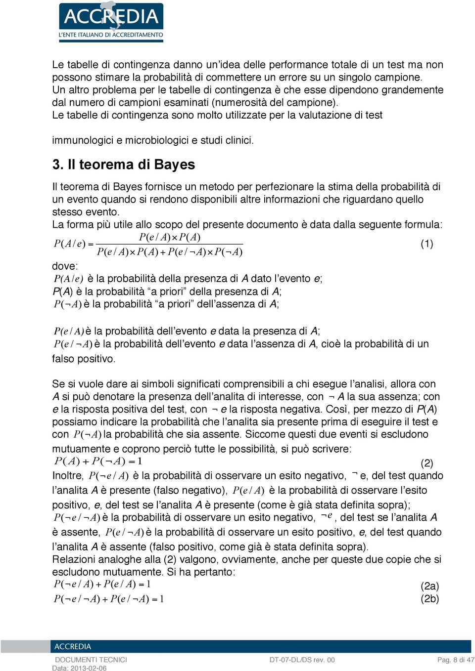 L tabll di contingnza sono molto utilizzat pr la valutazion di tst immunologici microbiologici studi clinici. 3. Il torma di Bays!