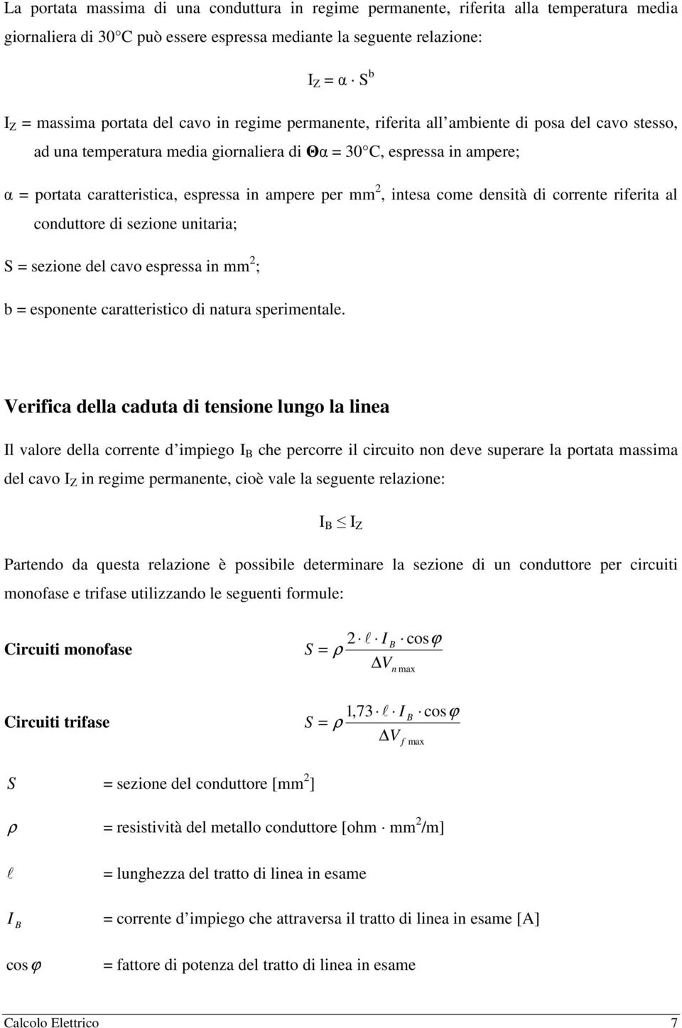 mm 2, intesa come densità di corrente riferita al conduttore di sezione unitaria; S = sezione del cavo espressa in mm 2 ; b = esponente caratteristico di natura sperimentale.