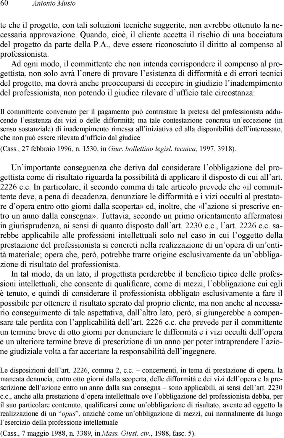 Ad ogni modo, il committente che non intenda corrispondere il compenso al progettista, non solo avrà l onere di provare l esistenza di difformità e di errori tecnici del progetto, ma dovrà anche