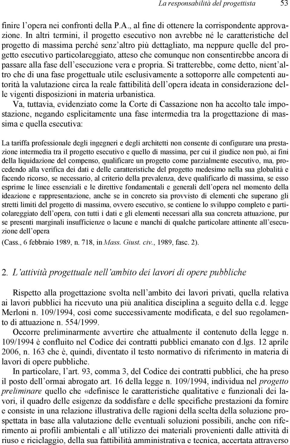 che comunque non consentirebbe ancora di passare alla fase dell esecuzione vera e propria.