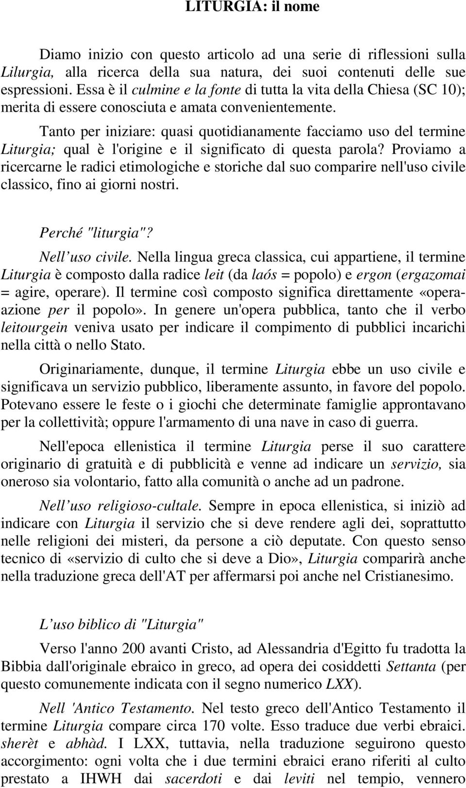 Tanto per iniziare: quasi quotidianamente facciamo uso del termine Liturgia; qual è l'origine e il significato di questa parola?