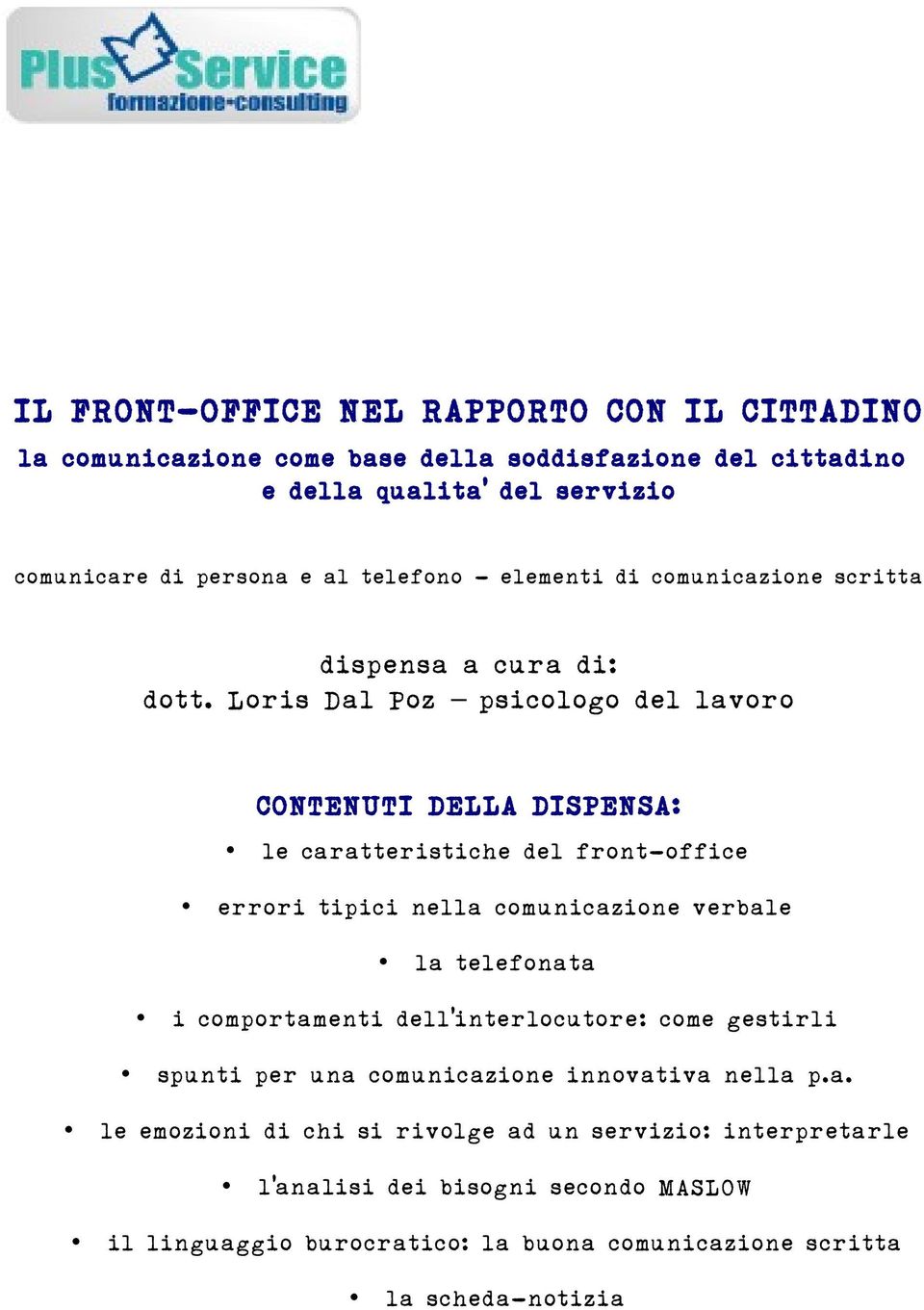 Loris Dal Poz psicologo del lavoro CONTENUTI DELLA DISPENSA: le caratteristiche del front-office errori tipici nella comunicazione verbale la telefonata i