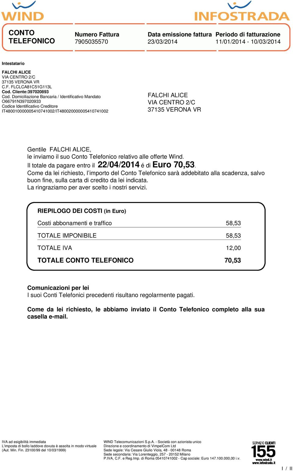 FALCHI ALICE, le inviamo il suo Conto Telefonico relativo alle offerte Wind. Il totale da pagare entro il 22/04/2014 é di Euro 70,53.