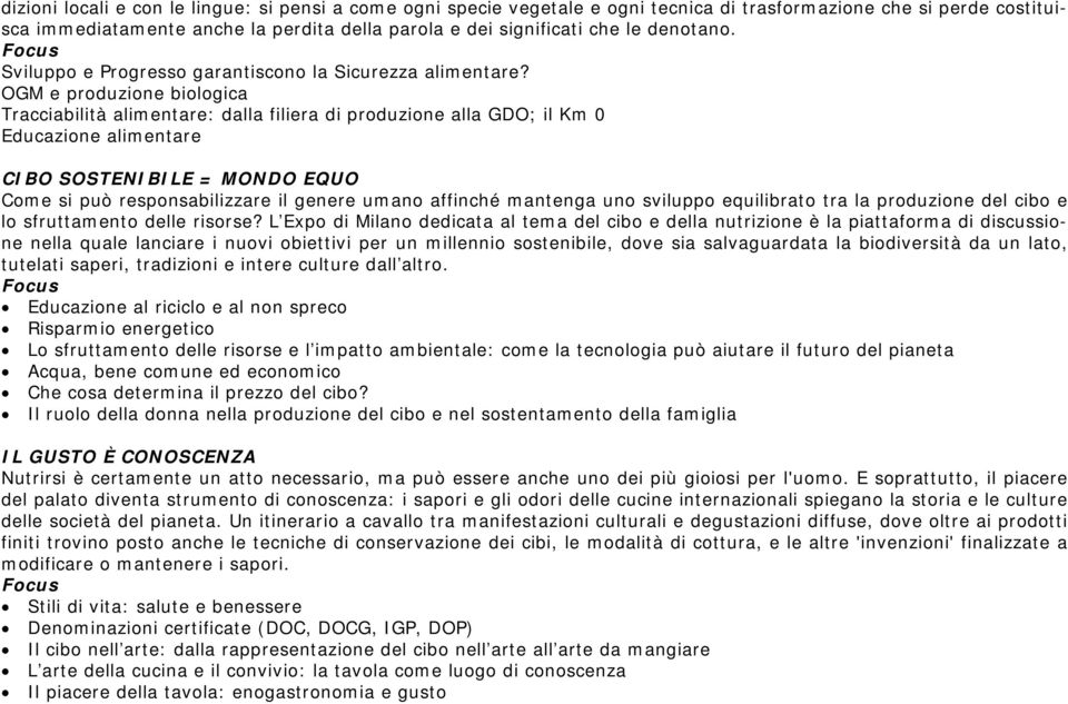 OGM e produzione biologica Tracciabilità alimentare: dalla filiera di produzione alla GDO; il Km 0 Educazione alimentare CIBO SOSTENIBILE = MONDO EQUO Come si può responsabilizzare il genere umano