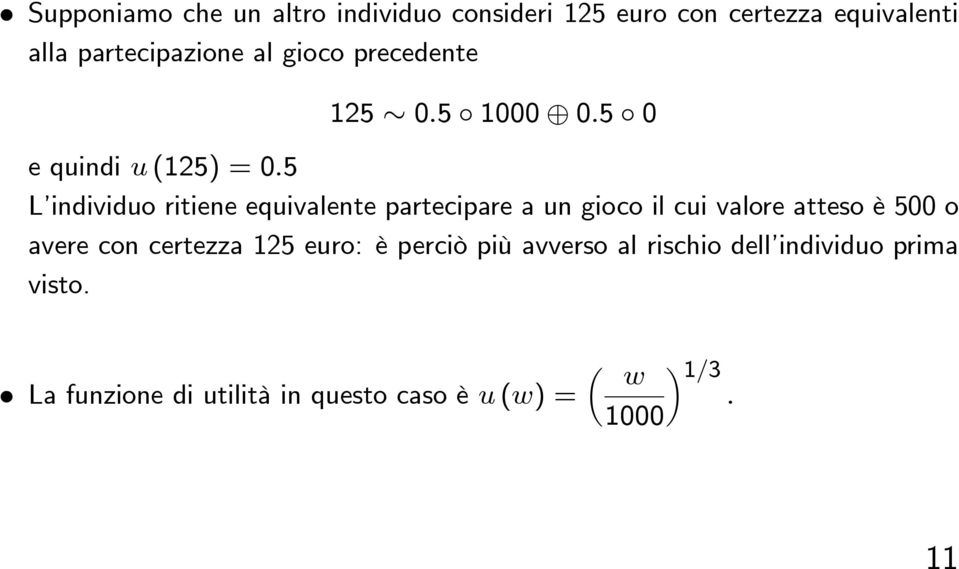 5 L individuo ritiene equivalente partecipare a un gioco il cui valore atteso è 500 o avere con