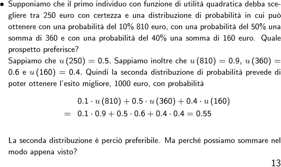 Sappiamo che u (250) = 0.5. Sappiamo inoltre che u (810) = 0.9, u(360) = 0.6 e u (160) = 0.4.