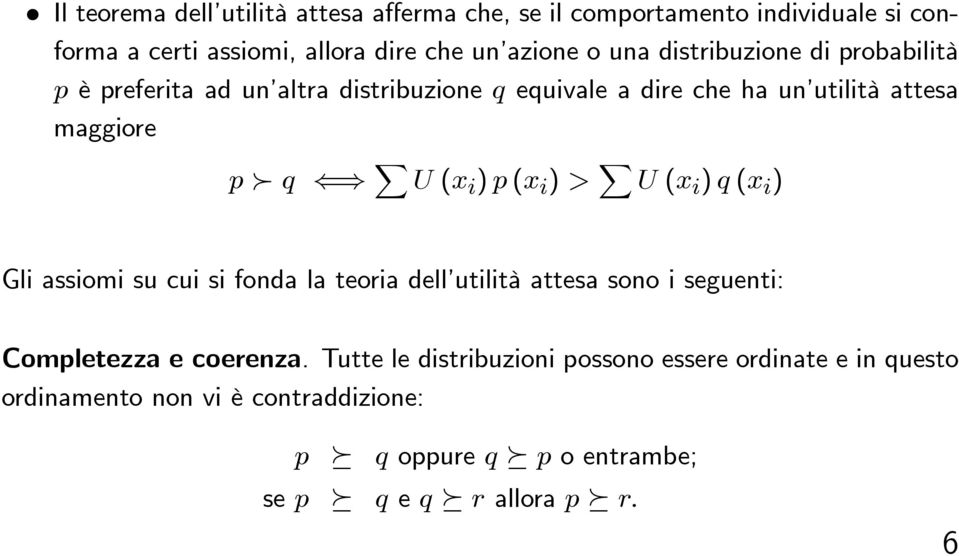 (x i ) > X U (x i ) q (x i ) Gli assiomi su cui si fonda la teoria dell utilità attesa sono i seguenti: Completezza e coerenza.