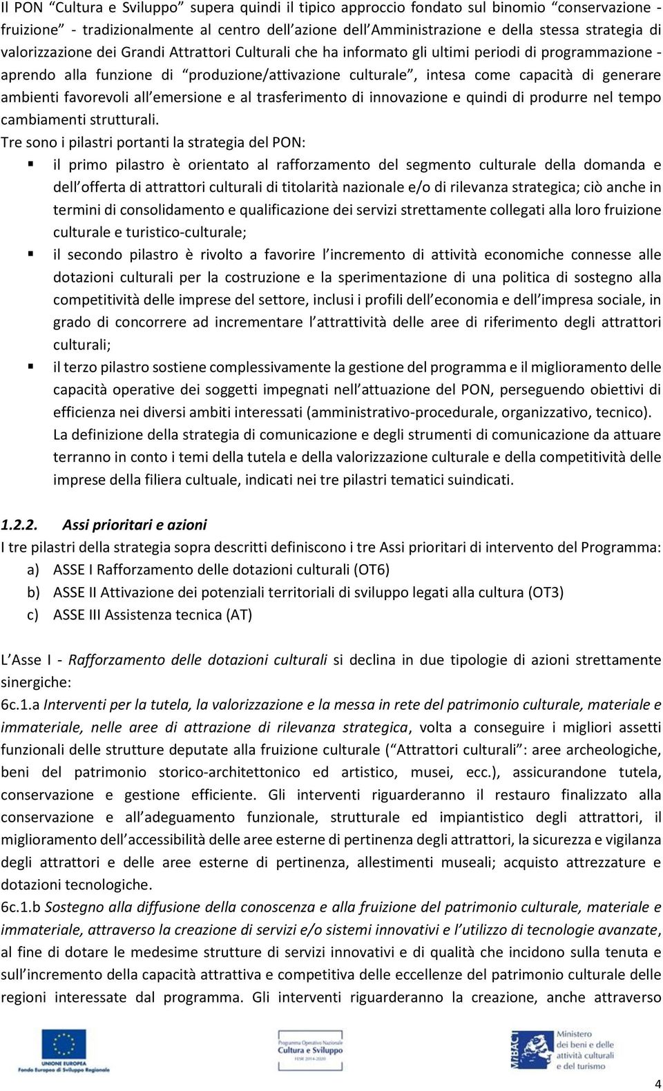 ambienti favorevoli all emersione e al trasferimento di innovazione e quindi di produrre nel tempo cambiamenti strutturali.