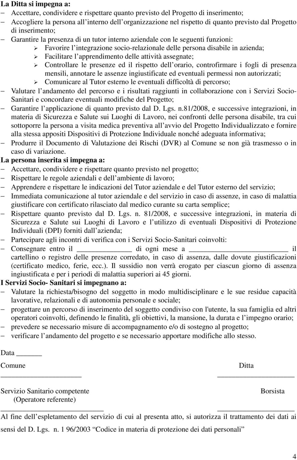 apprendimento delle attività assegnate; Controllare le presenze ed il rispetto dell orario, controfirmare i fogli di presenza mensili, annotare le assenze ingiustificate ed eventuali permessi non